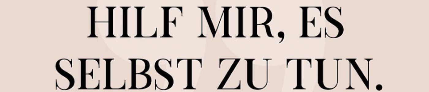 Hilf mir es selbst zu tun. Maria Montessori